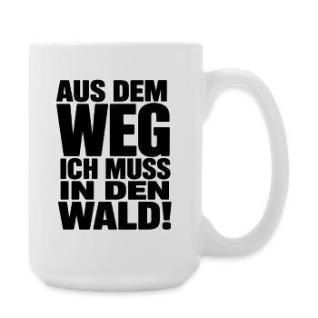  Aus Dem Weg Ich Muss In Den Wald Spruch Natur - Große Tasse 440 ml - Weiß - Rechts