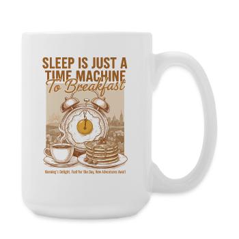Breakfast Sleep Is Just A Time Machine To - Large Mug 440 ml - white - Right