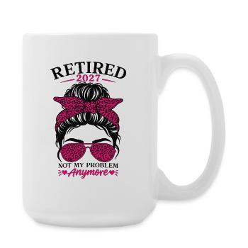 Retired 2027 Not My Problem Anymore - Große Tasse 440 ml - Weiß - Rechts