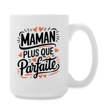 Maman plus que Parfaite - Grande tasse 440 ml - blanc - Droite
