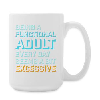 Being A Functional Adult Every Day Seems Excessive - Large Mug 440 ml - white - Right