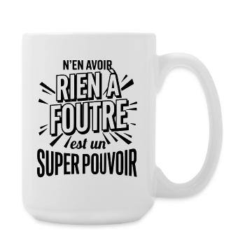 Rien À Foutre Super Pouvoir - Slogan Humour - Grande tasse 440 ml - blanc - Droite