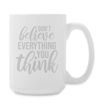 Don't Believe Everything You Think Saying Wisdom - Large Mug 440 ml - white - Right
