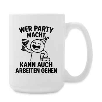 Party Feier Arbeit Arbeitsmoral schlauer Spruch - Große Tasse 440 ml - Weiß - Rechts