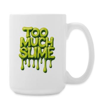 Too Much Slime – Cheeky Slime Saying - Large Mug 440 ml - white - Right