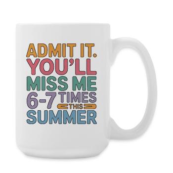 Gib es zu, du wirst mich diesen Sommer 6-7 Mal vermissen - Große Tasse 440 ml - Weiß - Rechts