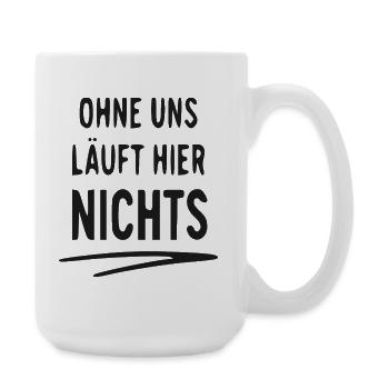 Ohne Uns Läuft Hier Nichts - Große Tasse 440 ml - Weiß - Rechts