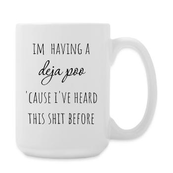 I'm  having a deja poo. - Große Tasse 440 ml - Weiß - Rechts