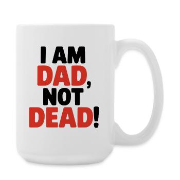I am dad, not dead, lustiger Spruch für Väter - Große Tasse 440 ml - Weiß - Rechts
