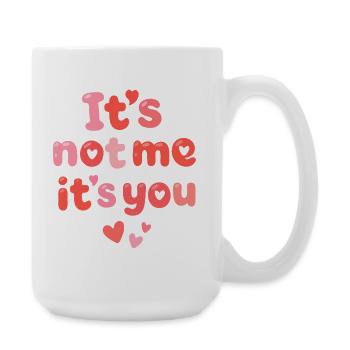 It’s Not Me It’s You Cute Love Quote - Large Mug 440 ml - white - Right