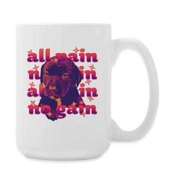 All Pain No Gain – Dramatischer Hund - Große Tasse 440 ml - Weiß - Rechts