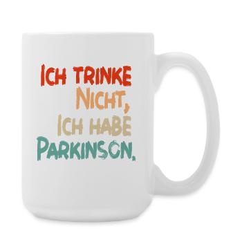 Ich trinke nicht, ich habe Parkinson. - Große Tasse 440 ml - Weiß - Rechts
