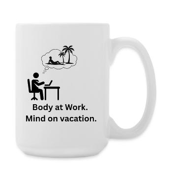 Body at work. Mind on  vacation - Large Mug 440 ml - white - Right
