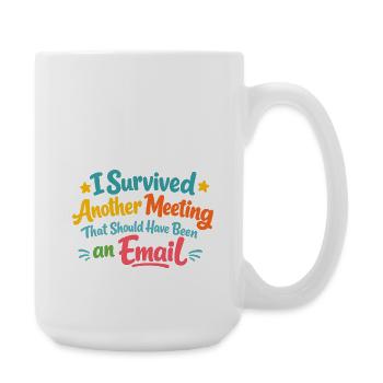 Meeting Überlebt – Hätte Eine E-Mail Sein Sollen - Große Tasse 440 ml - Weiß - Rechts