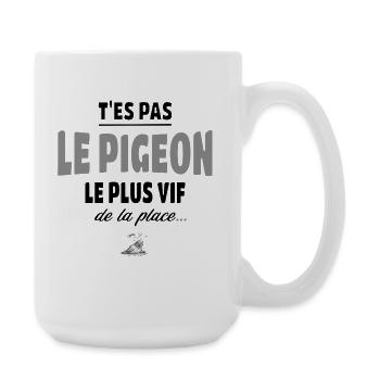 T’es pas le pigeon le plus vif de la place, humour - Grande tasse 440 ml - blanc - Droite