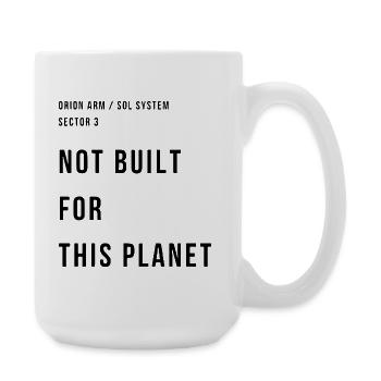 NOT BUILT FOR THIS PLANET - Large Mug 440 ml - white - Right