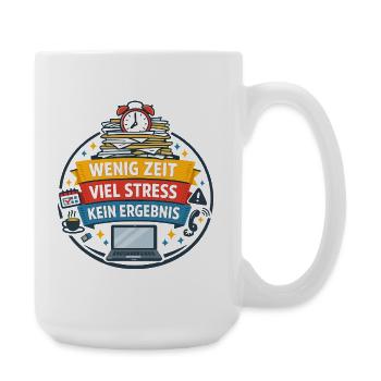 Wenig Zeit Viel Stress Kein Ergebnis - Große Tasse 440 ml - Weiß - Rechts