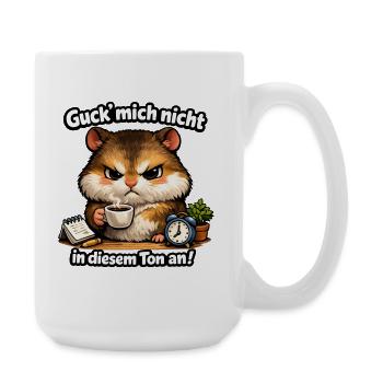 Hamsti Guck Mich Nicht In Diesem Ton An - Große Tasse 440 ml - Weiß - Rechts
