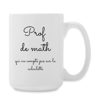 Prof de math qui ne compte pas sur la calculette - Grande tasse 440 ml - blanc - Droite