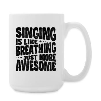 Singing is like breathing, just more awesome - Large Mug 440 ml - white - Right