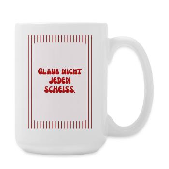 Glaub Nicht Jeden Scheiß Spruch - Große Tasse 440 ml - Weiß - Rechts