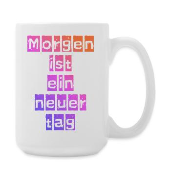 Morgen ist ein neuer Tag - Große Tasse 440 ml - Weiß - Rechts