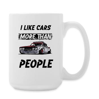 I like cars more than People. - Große Tasse 440 ml - Weiß - Rechts
