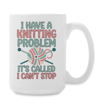I've got a knitting problem, I can't stop - Large Mug 440 ml - white - Right