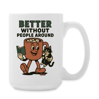 Besser Ohne Leute Um Mich - Große Tasse 440 ml - Weiß - Rechts