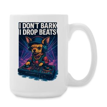 Chihuahua DJ: I Don't Bark, I Drop Beats Design - Große Tasse 440 ml - Weiß - Rechts