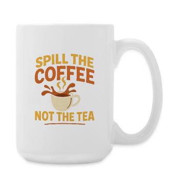 spill the coffee not the tea - Große Tasse 440 ml - Weiß - Rechts