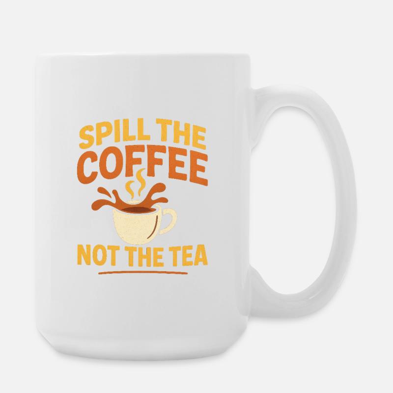 spill the coffee not the tea - Große Tasse 440 ml - Weiß