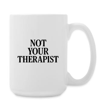NOT YOUR THERAPIST - Large Mug 440 ml - white - Right