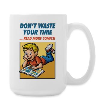 Don't Waste Your Time ... Read More Comics! - Large Mug 440 ml - white - Right