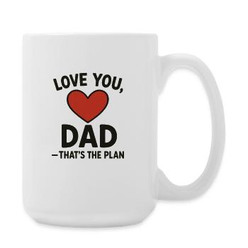 Love You Dad That's The Plan - Large Mug 440 ml - white - Right