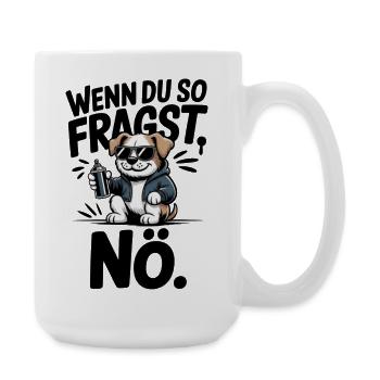If you ask like that, nope. - Large Mug 440 ml - white - Right