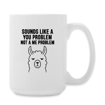 KLINGT NACH DEINEM PROBLEM, NICHT NACH MIR. - Große Tasse 440 ml - Weiß - Rechts