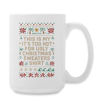 Too Hot for Ugly Christmas Sweaters Shirt - Large Mug 440 ml - white - Right