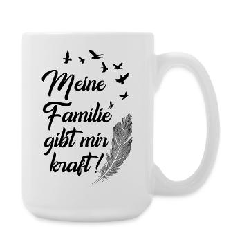 Meine Familie gibt mir kraft / Familien Spruch - Große Tasse 440 ml - Weiß - Rechts