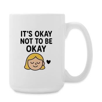 “It’s Okay Not To Be Okay – Mental Health Support  - Large Mug 440 ml - white - Right