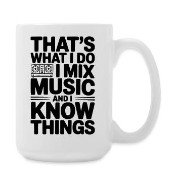 That's What I Do I Mix Music and I Know Things - Large Mug 440 ml - white - Right