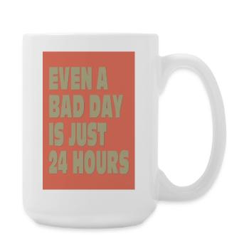 Even a Bad Day Is Just 24 Hours - Large Mug 440 ml - white - Right