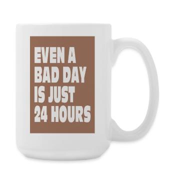 Even a Bad Day Is Just 24 Hours - Large Mug 440 ml - white - Right