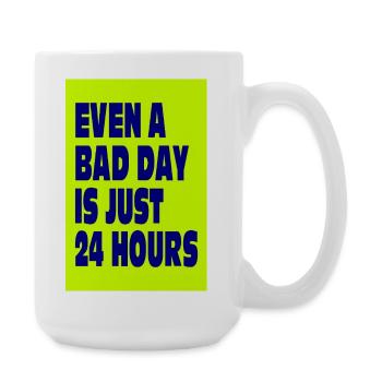 Even a Bad Day Is Just 24 Hours - Large Mug 440 ml - white - Right
