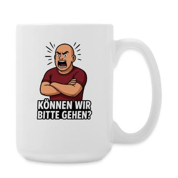 Wütender Mann: Können Wir Bitte Gehen? - Große Tasse 440 ml - Weiß - Rechts