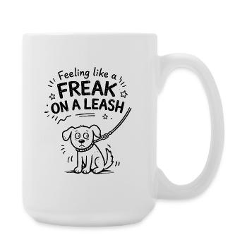 Feeling Like A Freak On A Leash Statement - Große Tasse 440 ml - Weiß - Rechts