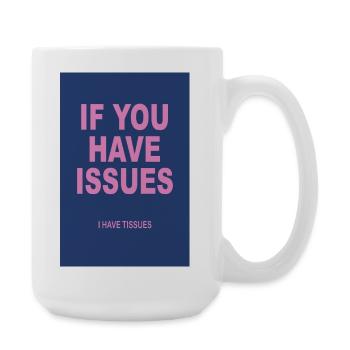 If You Have Issues – Typography Humor Poster - Large Mug 440 ml - white - Right