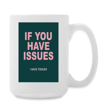 Dry Humor Poster – If You Have Issues - Large Mug 440 ml - white - Right