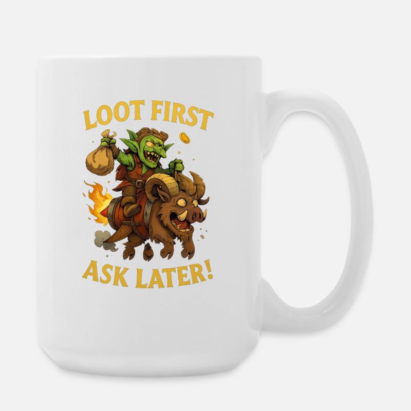 Loot First, Ask Later - Große Tasse 440 ml - Weiß