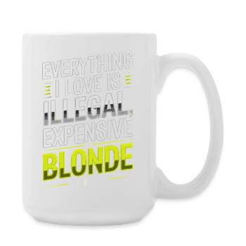 Everything I Love Illegal Expensive Blonde Männer - Große Tasse 440 ml - Weiß - Rechts